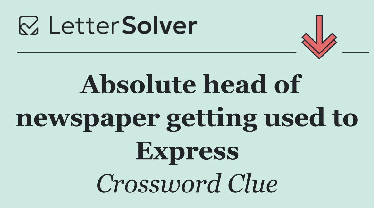 Absolute head of newspaper getting used to Express