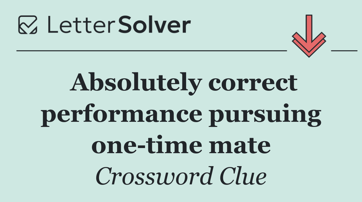 Absolutely correct performance pursuing one time mate