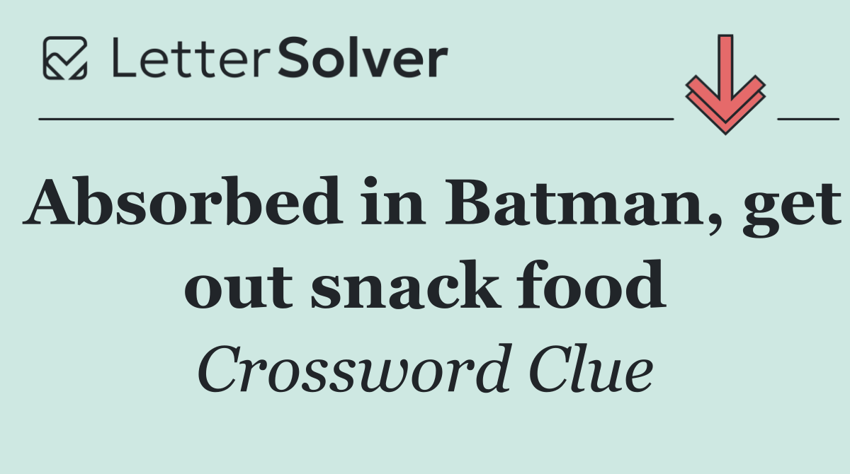 Absorbed in Batman, get out snack food