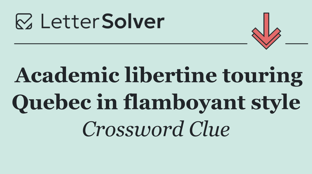 Academic libertine touring Quebec in flamboyant style