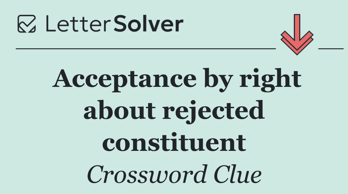 Acceptance by right about rejected constituent