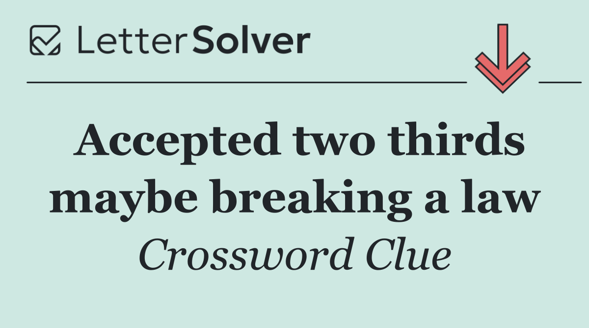 Accepted two thirds maybe breaking a law