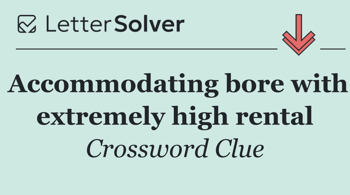 Accommodating bore with extremely high rental