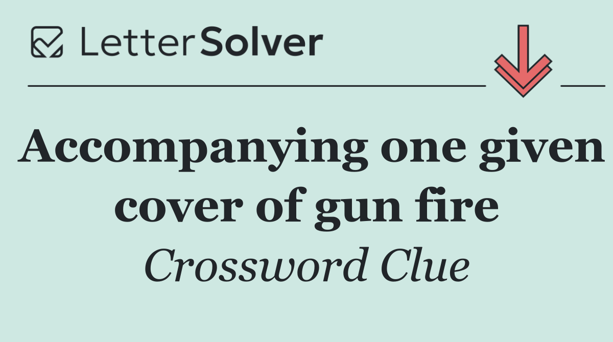 Accompanying one given cover of gun fire