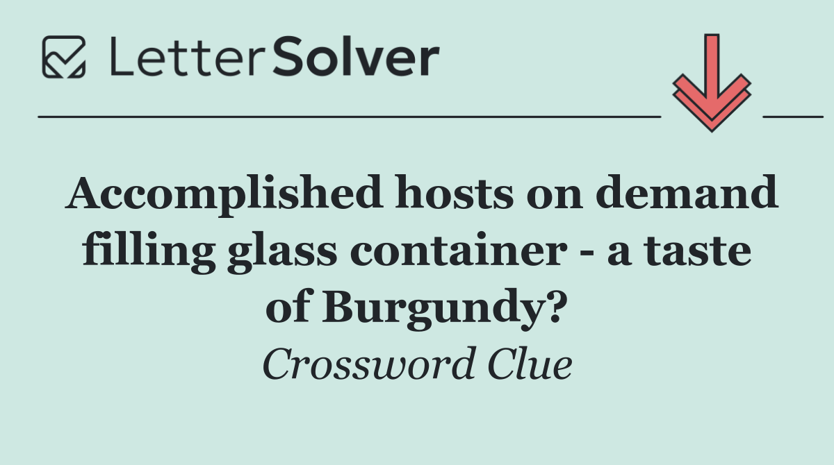Accomplished hosts on demand filling glass container   a taste of Burgundy?