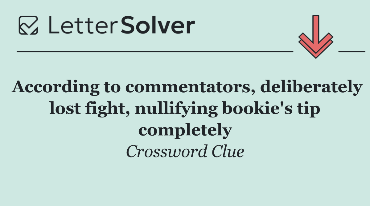 According to commentators, deliberately lost fight, nullifying bookie's tip completely