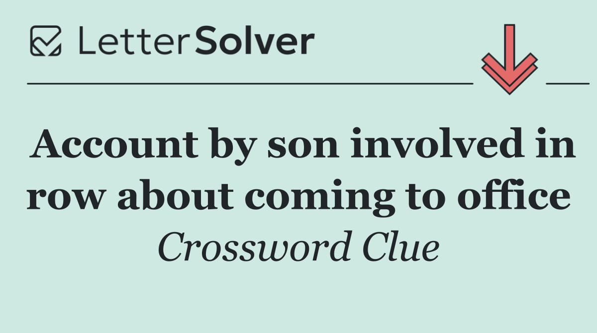 Account by son involved in row about coming to office