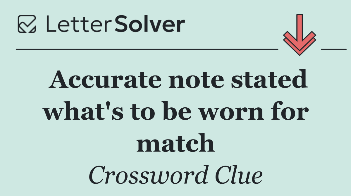 Accurate note stated what's to be worn for match