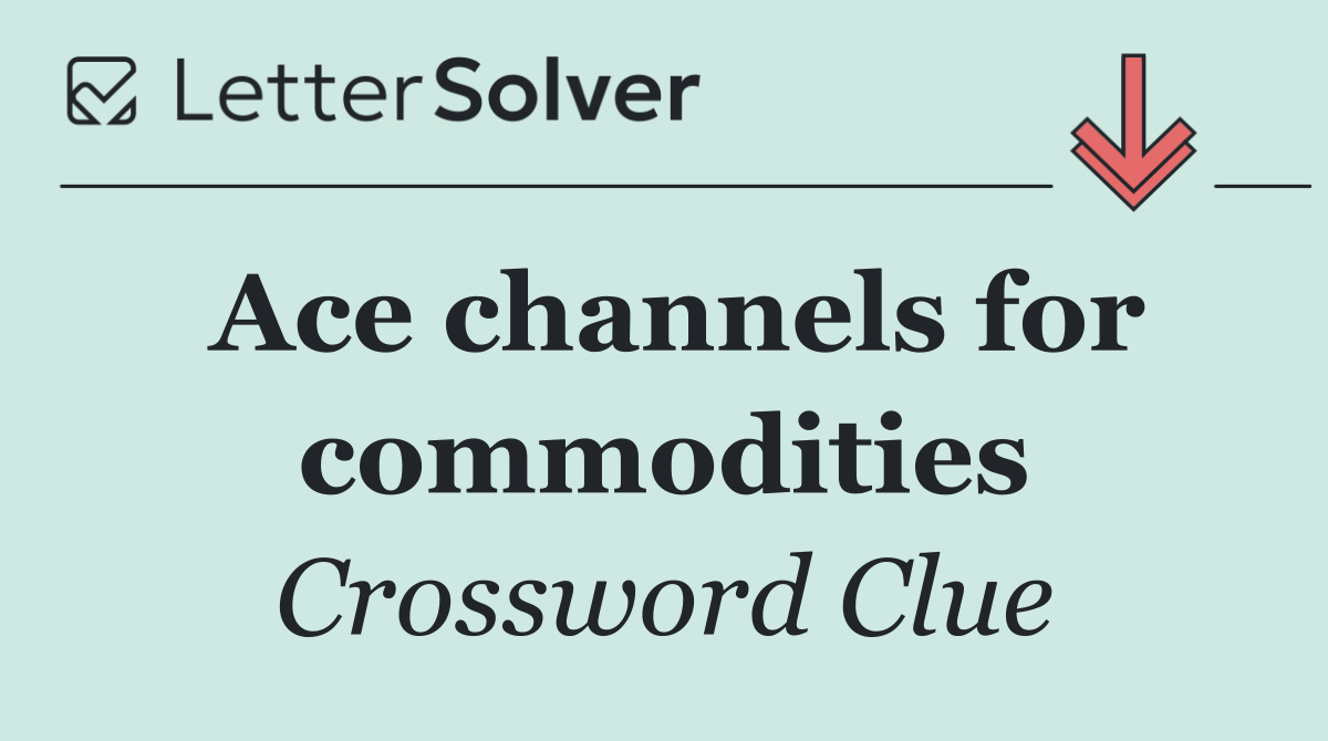 Ace channels for commodities