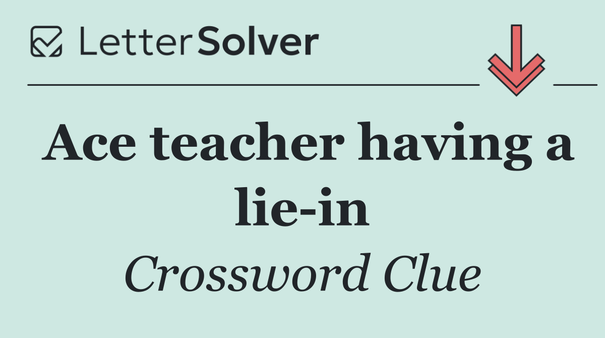 Ace teacher having a lie in