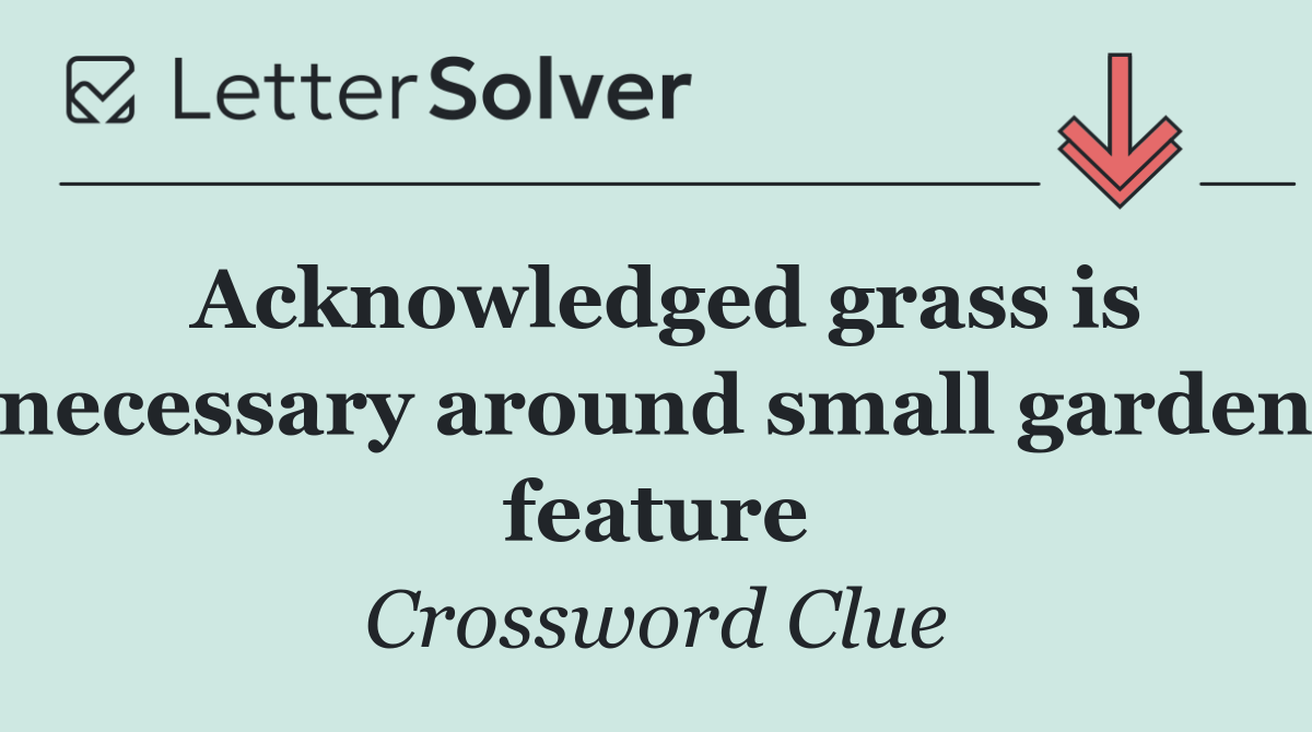 Acknowledged grass is necessary around small garden feature