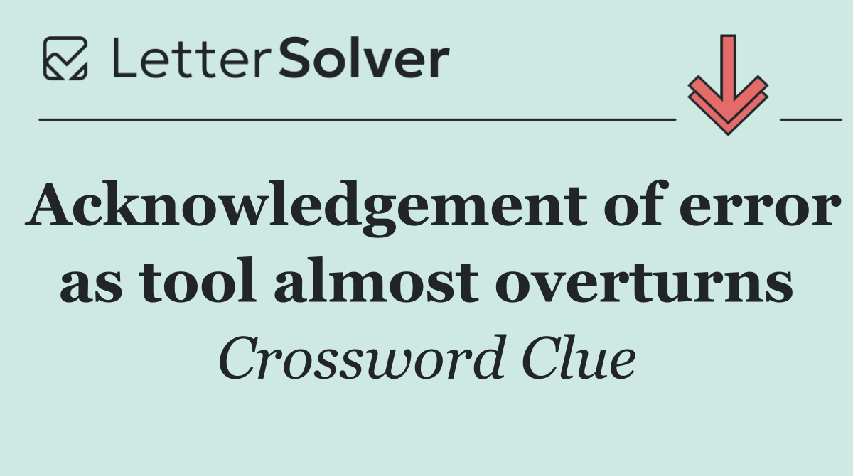 Acknowledgement of error as tool almost overturns