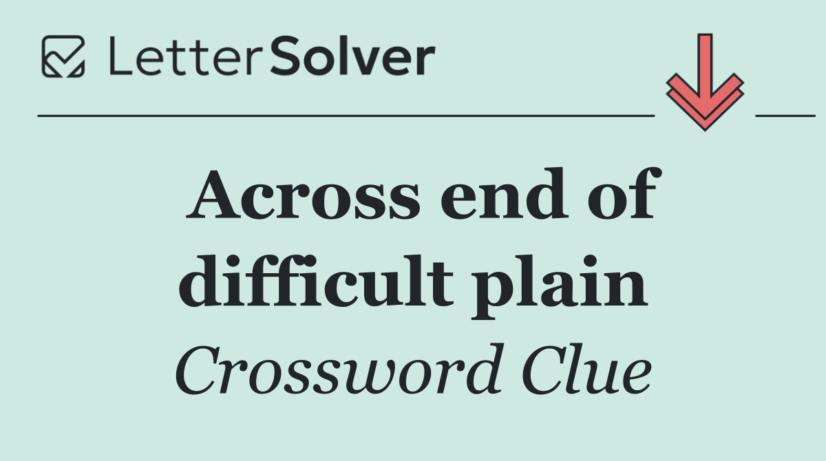 Across end of difficult plain