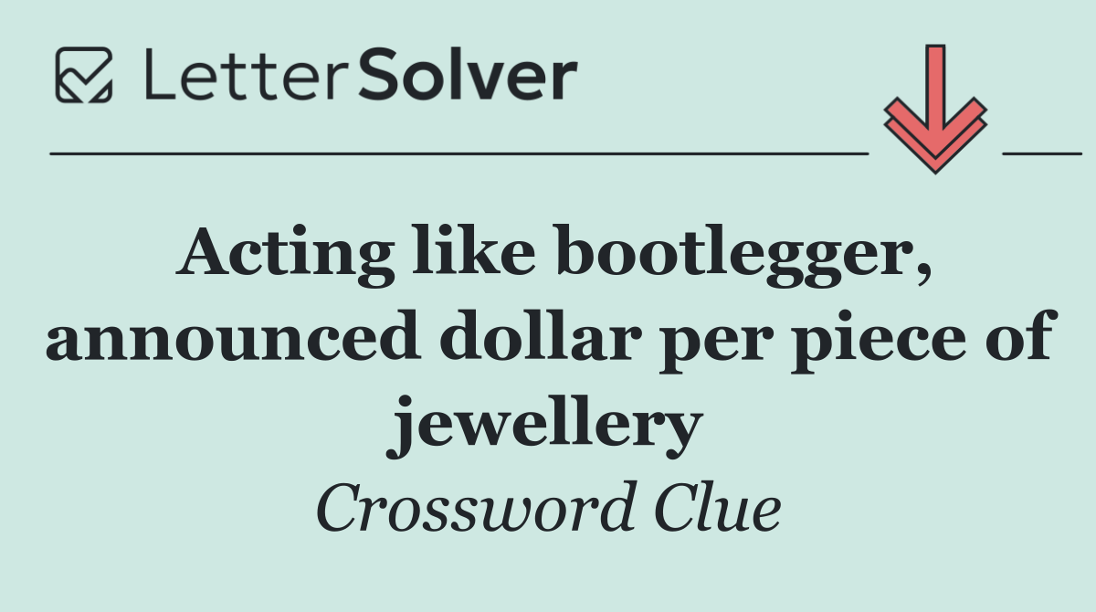 Acting like bootlegger, announced dollar per piece of jewellery