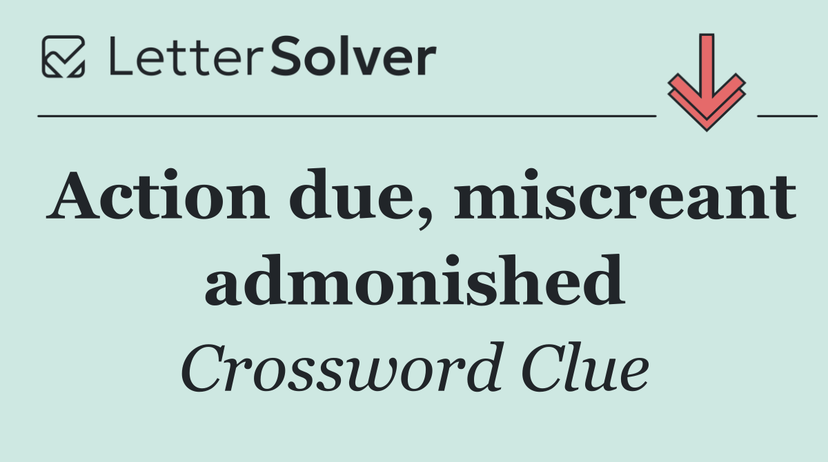 Action due, miscreant admonished