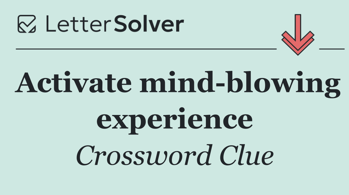 Activate mind blowing experience