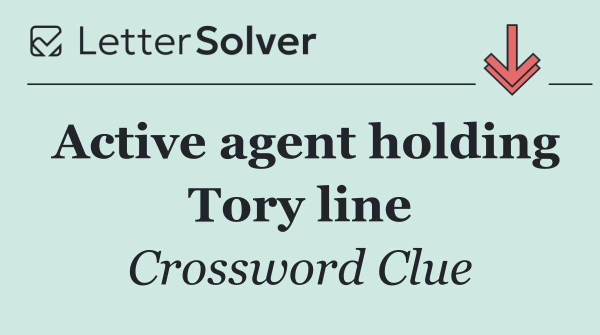 Active agent holding Tory line