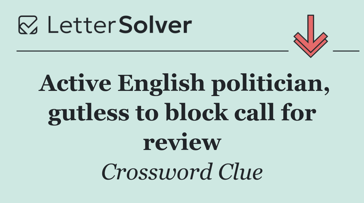 Active English politician, gutless to block call for review