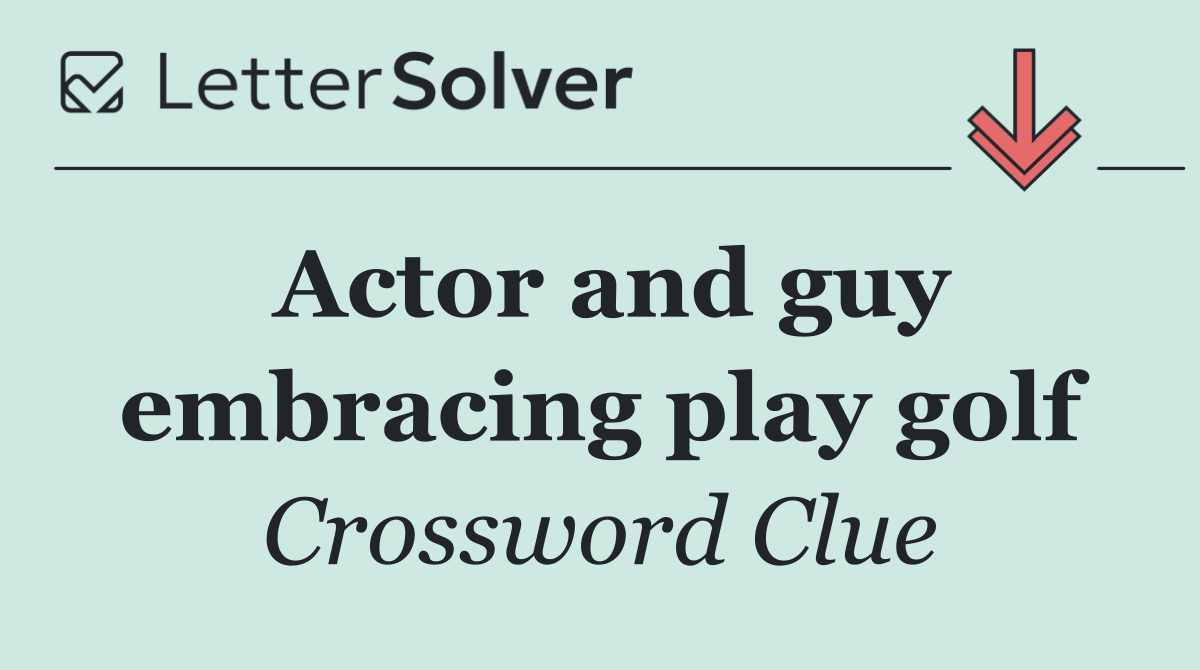Actor and guy embracing play golf