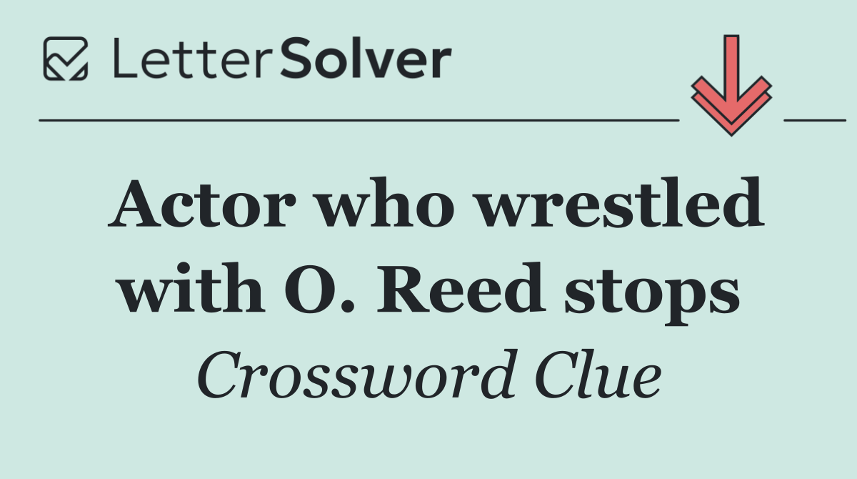 Actor who wrestled with O. Reed stops