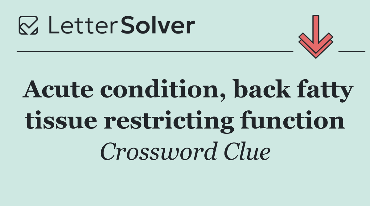Acute condition, back fatty tissue restricting function