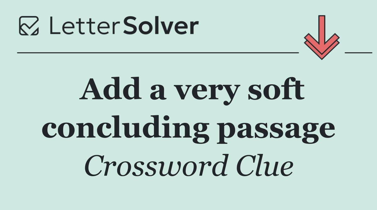 Add a very soft concluding passage
