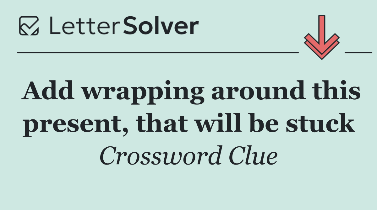 Add wrapping around this present, that will be stuck