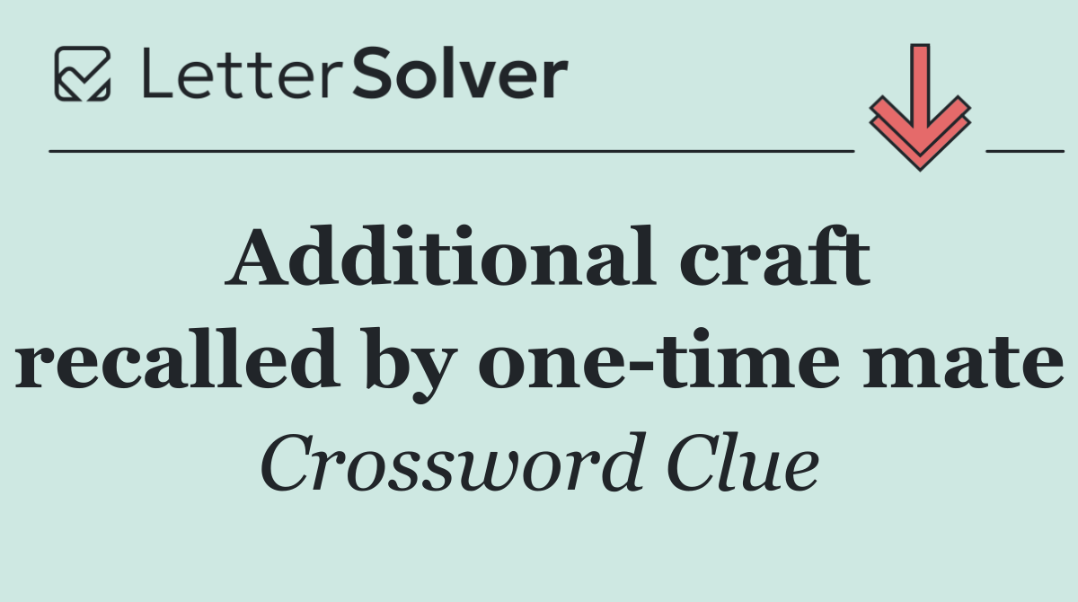 Additional craft recalled by one time mate