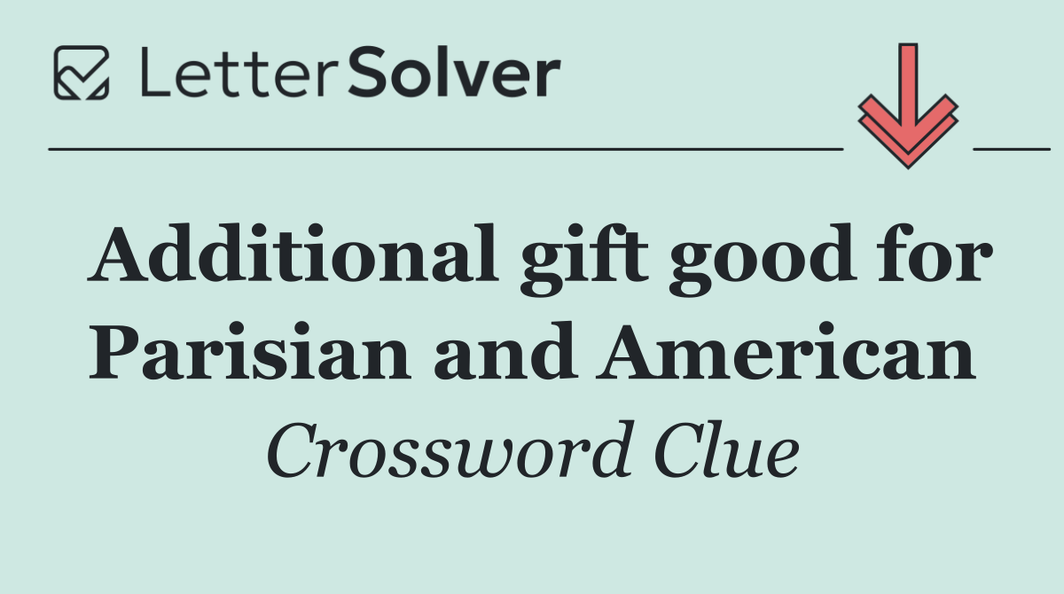 Additional gift good for Parisian and American