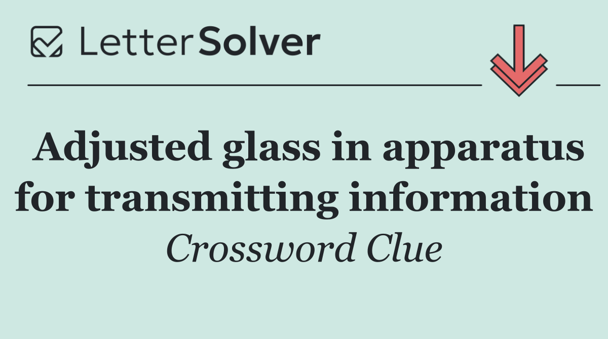 Adjusted glass in apparatus for transmitting information