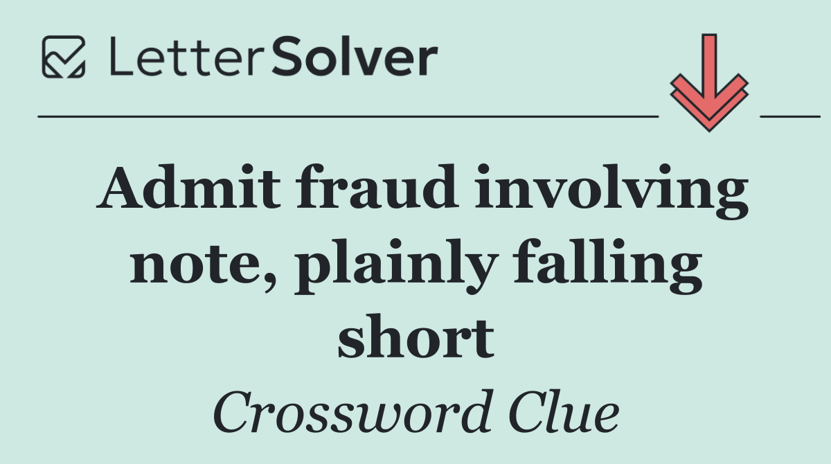Admit fraud involving note, plainly falling short
