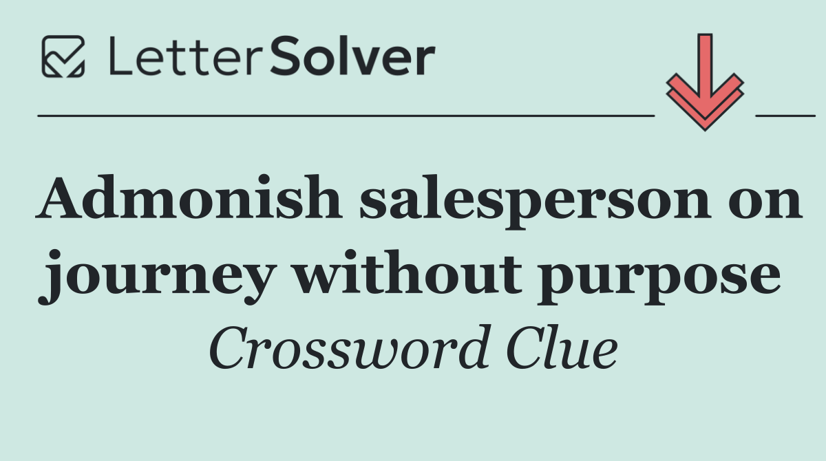 Admonish salesperson on journey without purpose