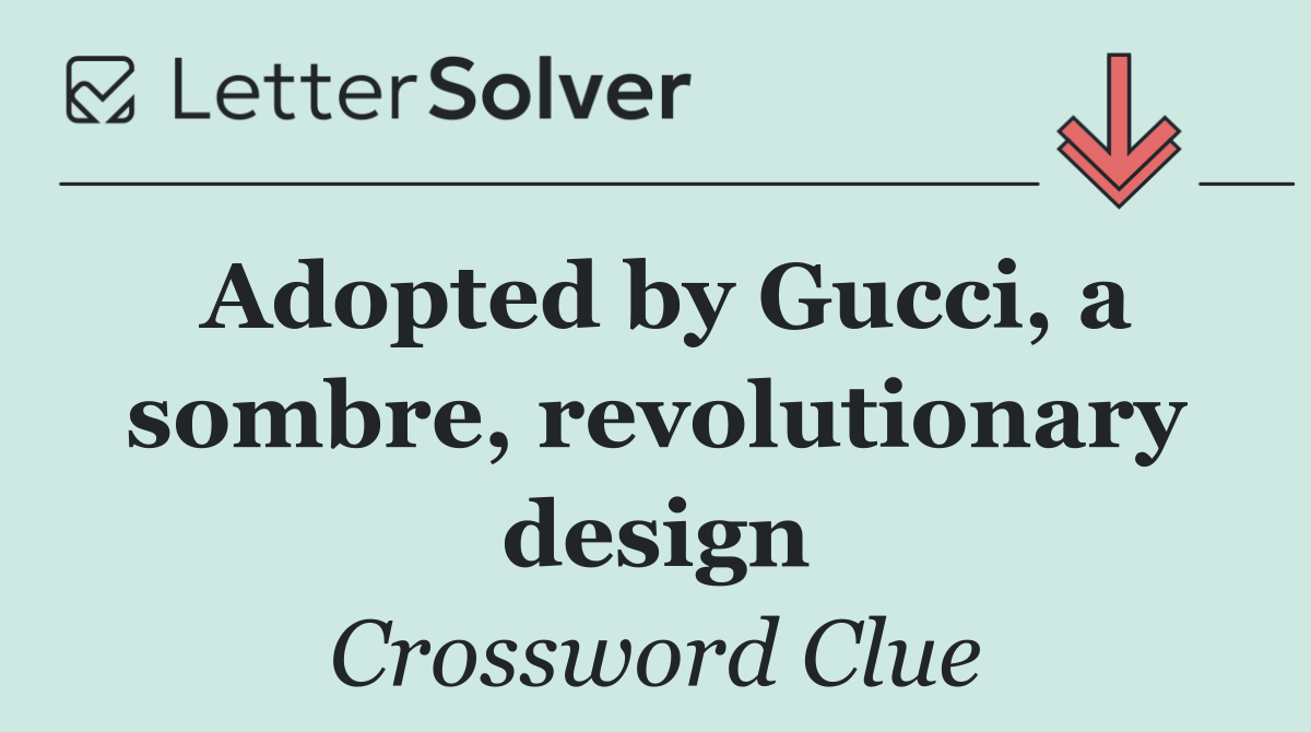 Adopted by Gucci, a sombre, revolutionary design