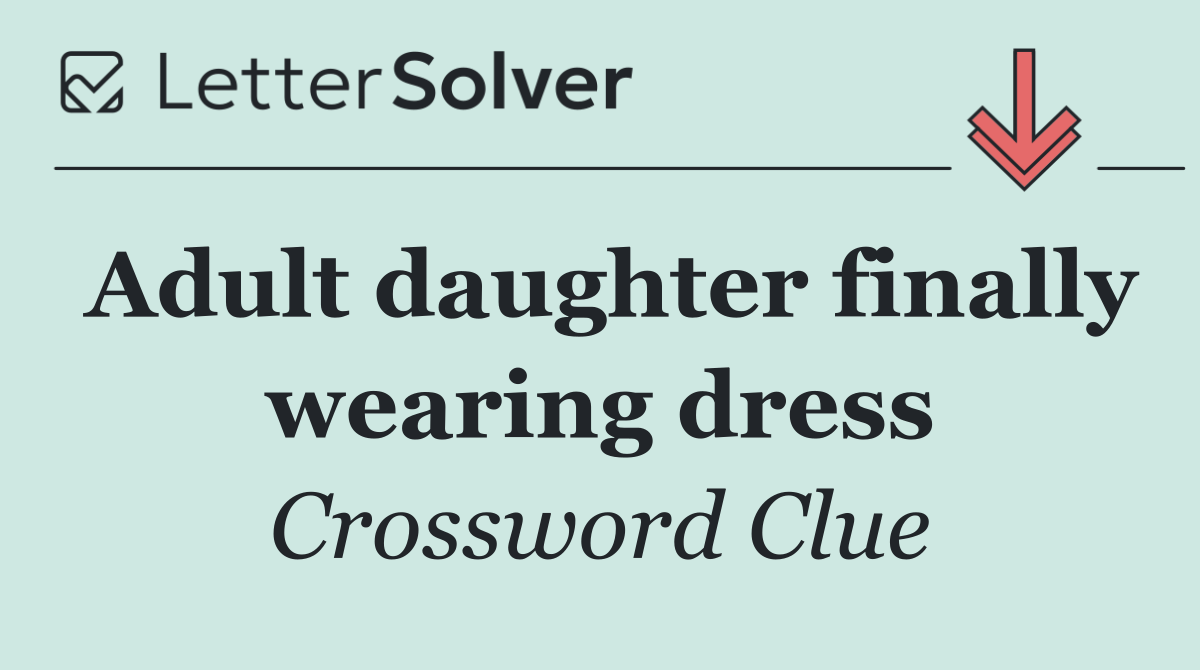 Adult daughter finally wearing dress