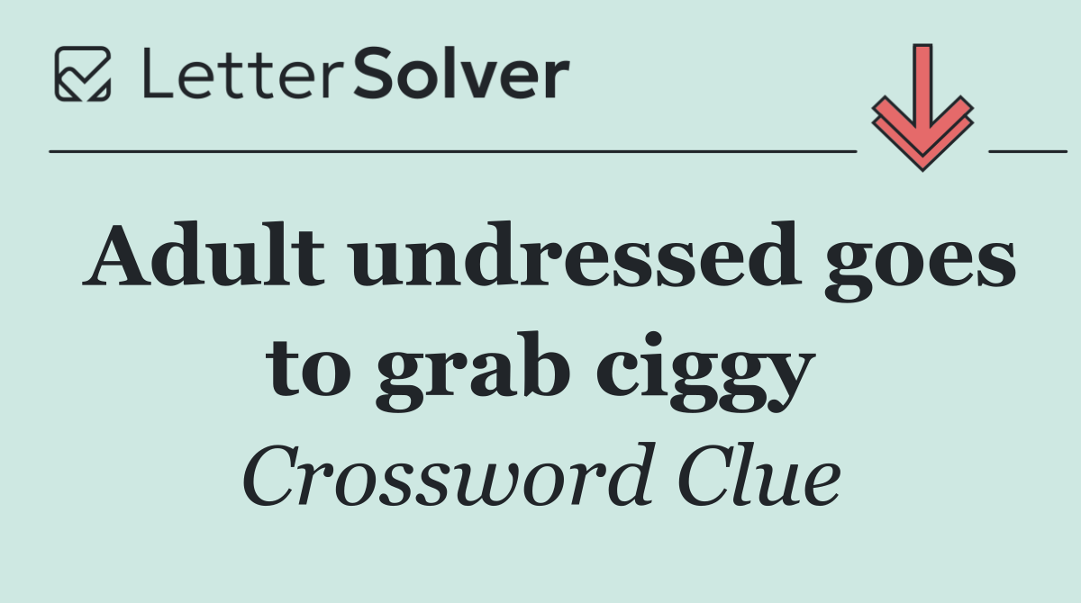 Adult undressed goes to grab ciggy