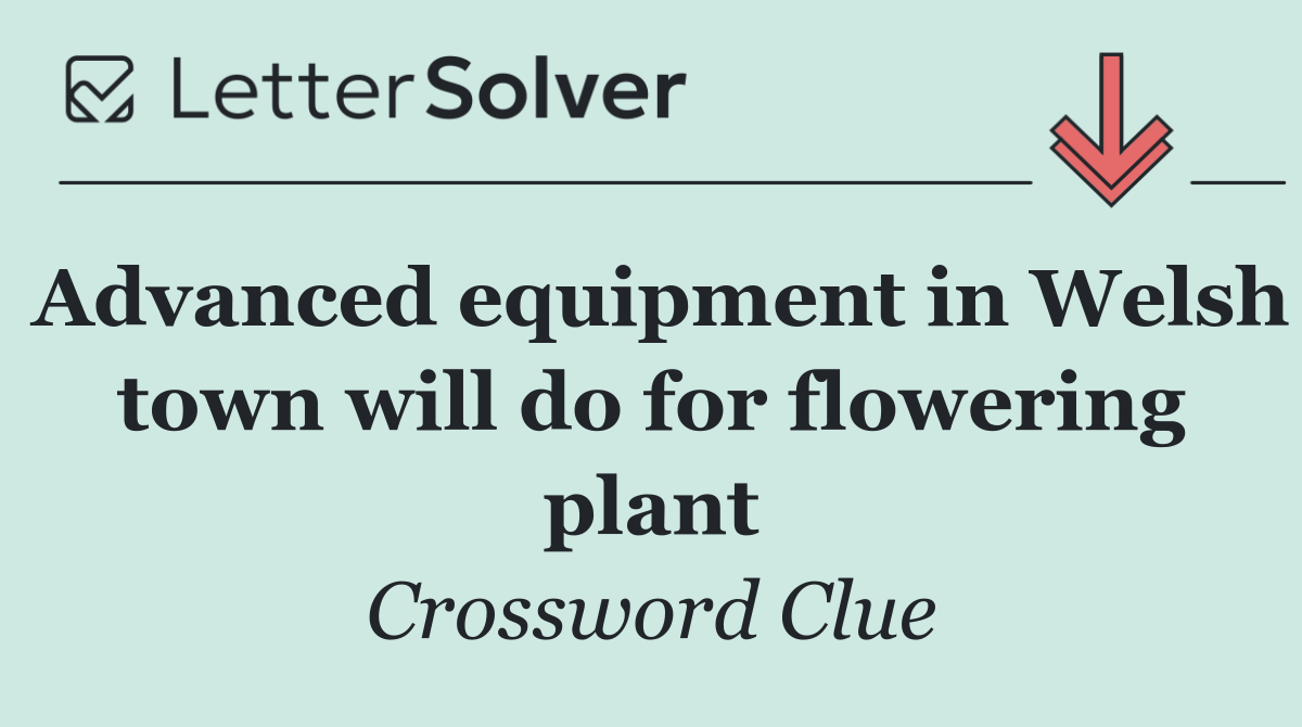 Advanced equipment in Welsh town will do for flowering plant