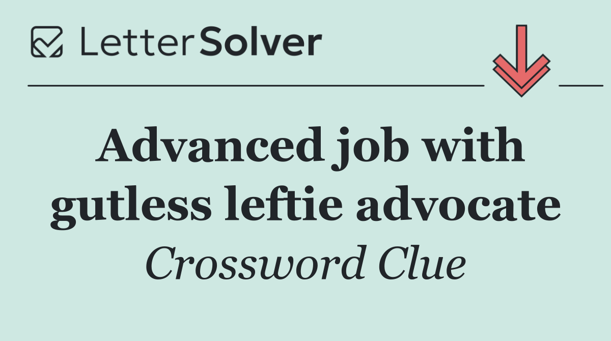 Advanced job with gutless leftie advocate