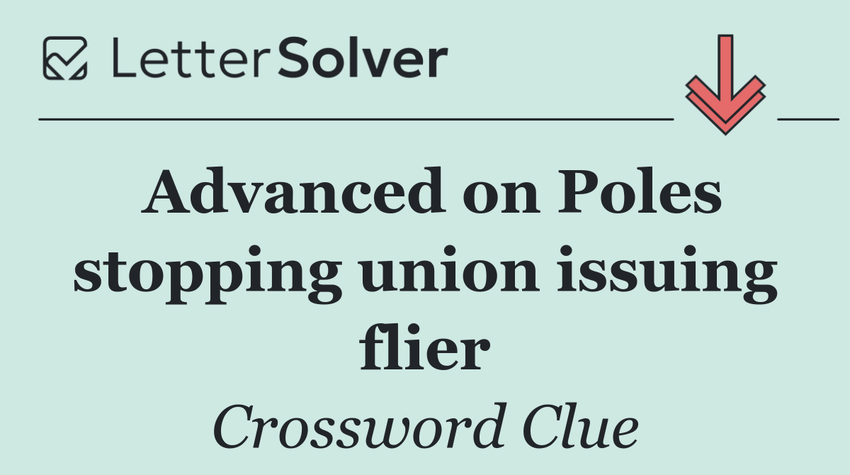 Advanced on Poles stopping union issuing flier
