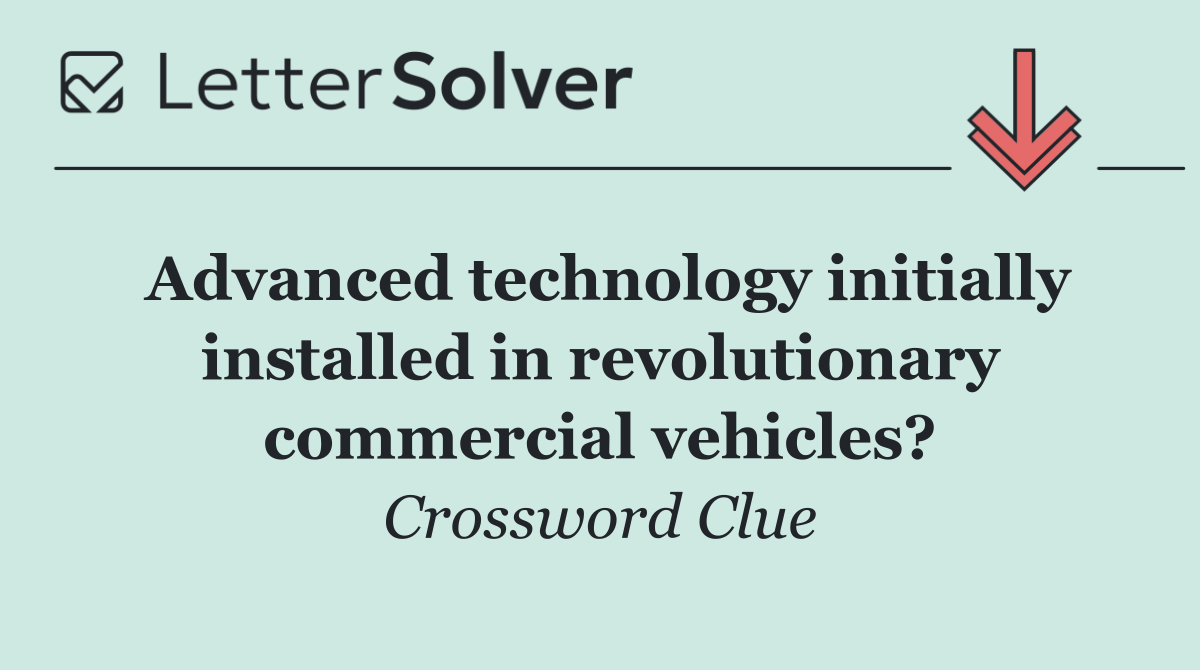 Advanced technology initially installed in revolutionary commercial vehicles?