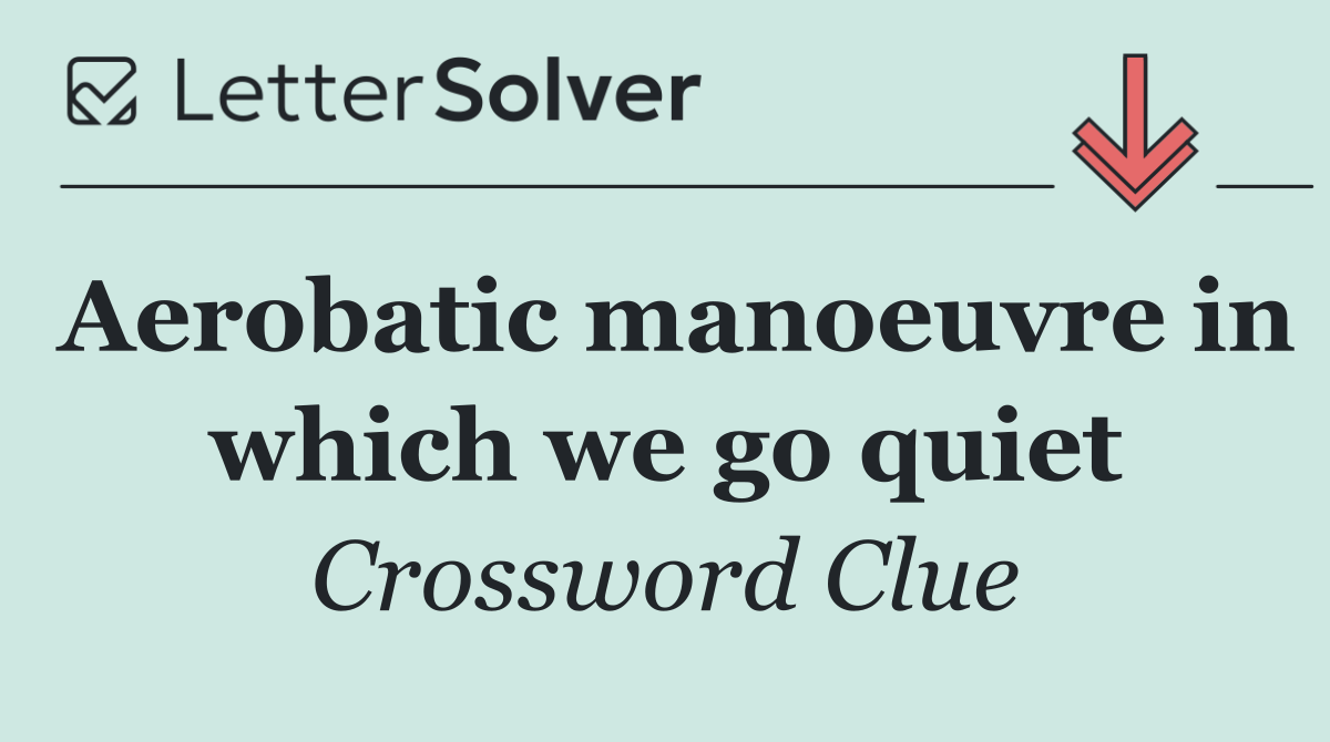 Aerobatic manoeuvre in which we go quiet