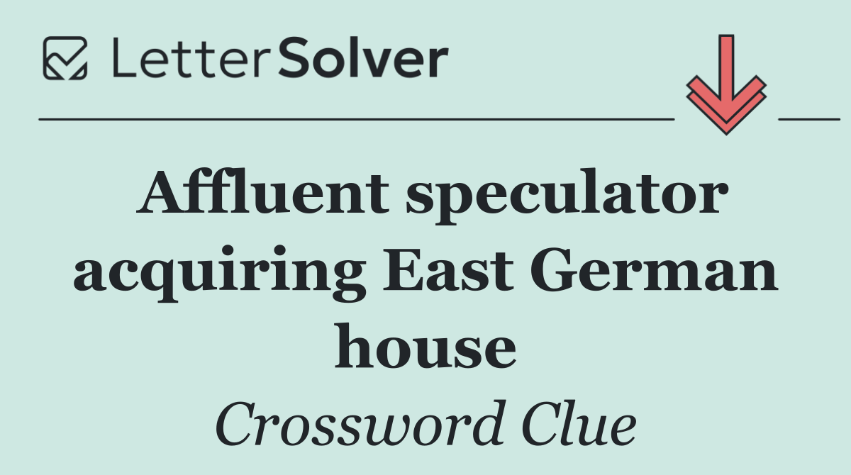 Affluent speculator acquiring East German house