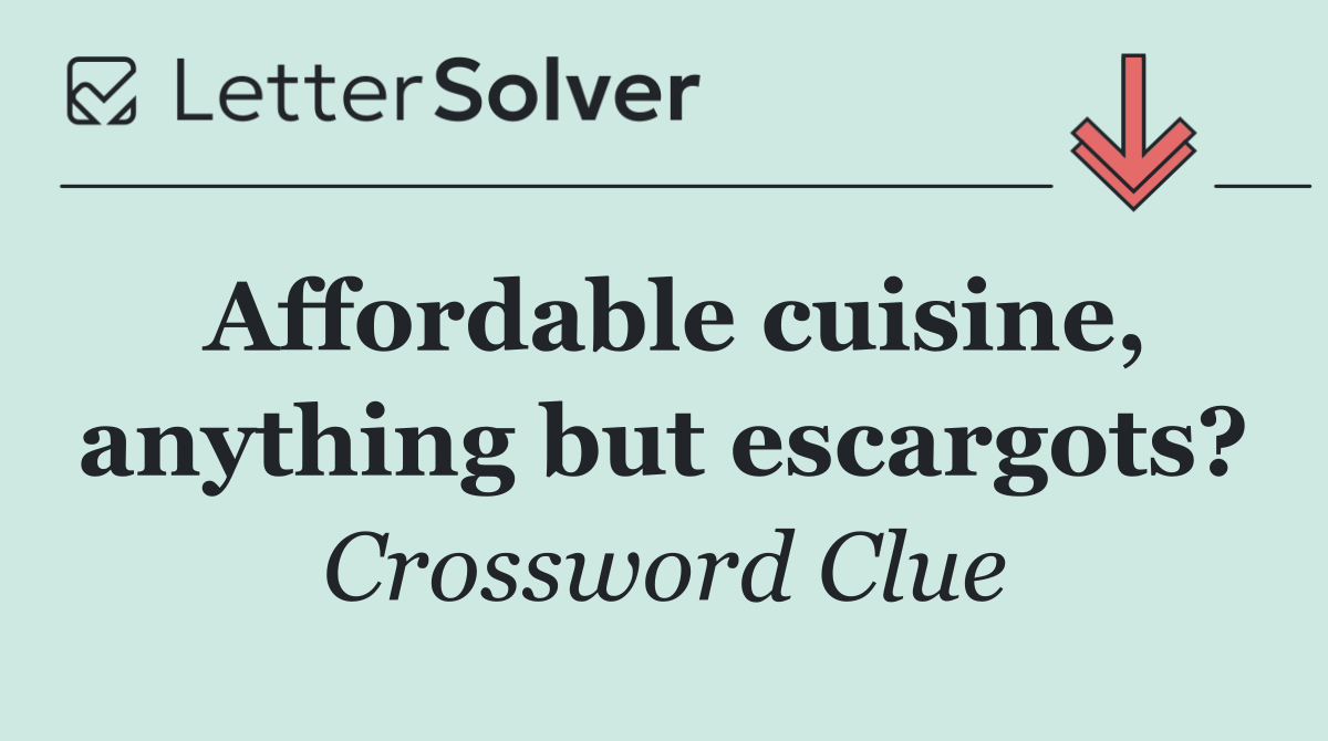 Affordable cuisine, anything but escargots?