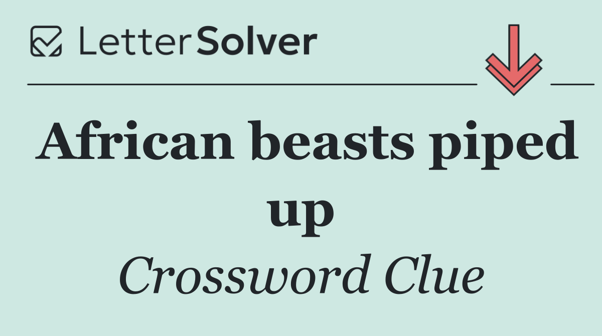African beasts piped up