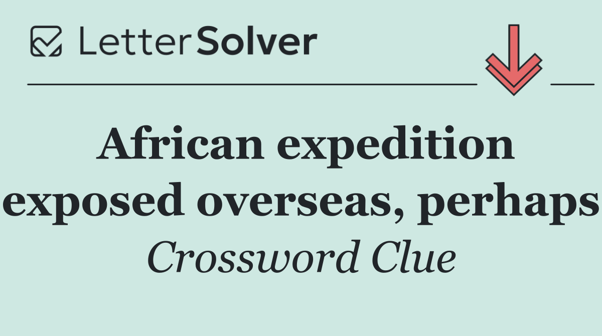 African expedition exposed overseas, perhaps