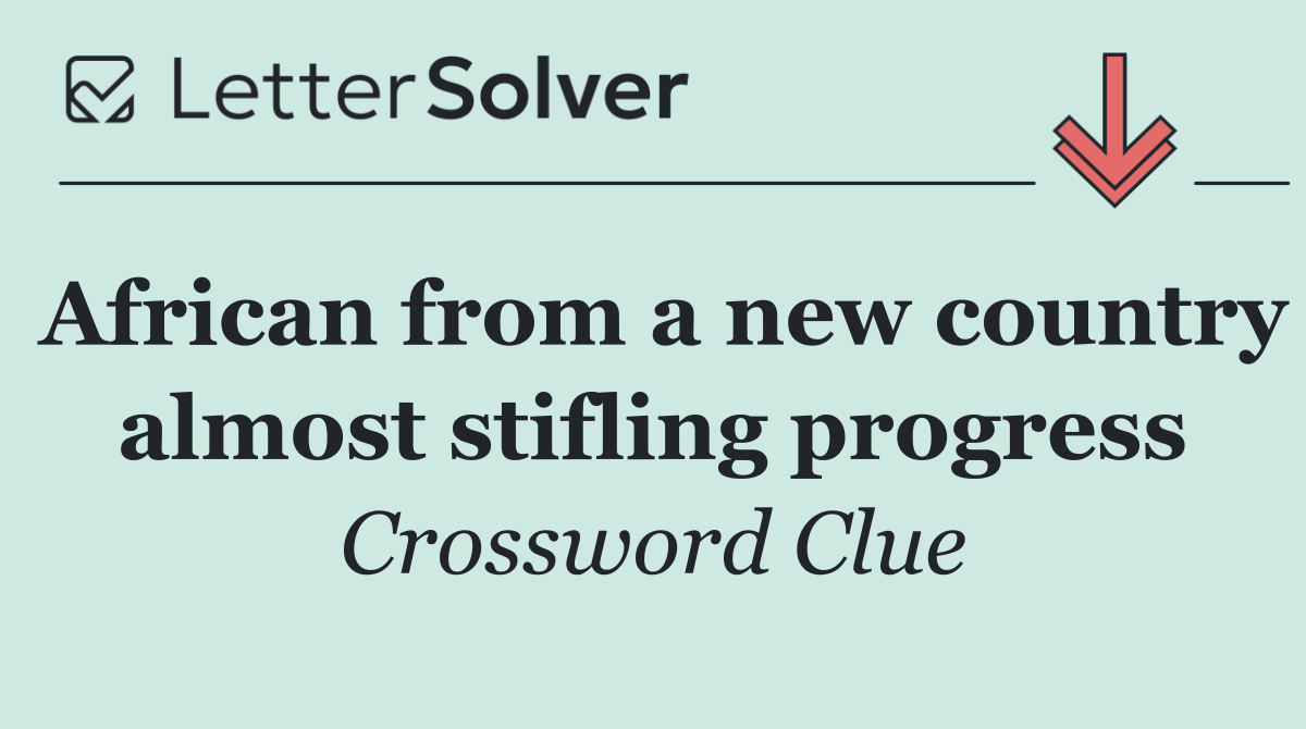 African from a new country almost stifling progress