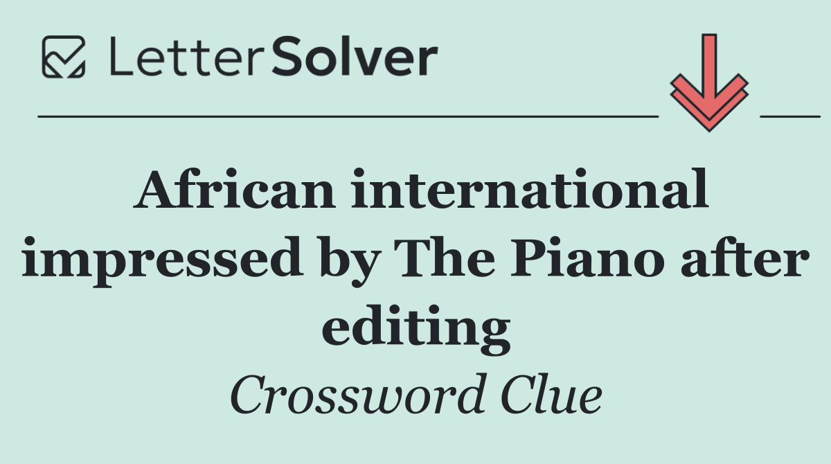 African international impressed by The Piano after editing