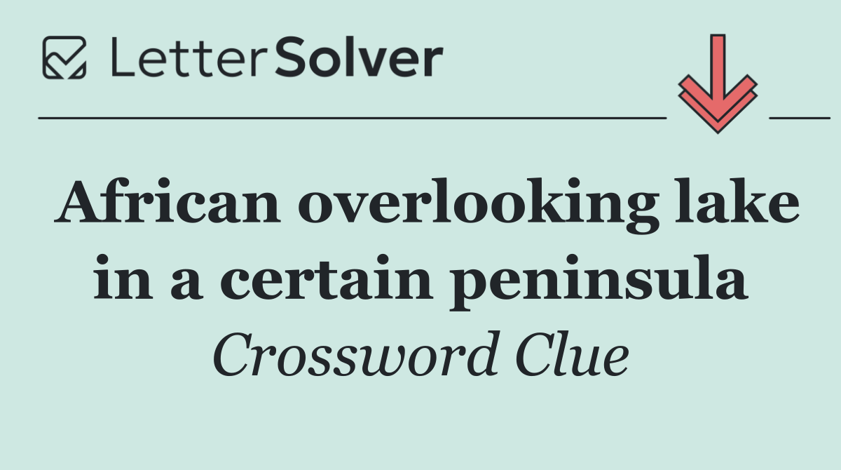 African overlooking lake in a certain peninsula