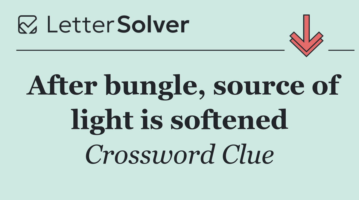 After bungle, source of light is softened