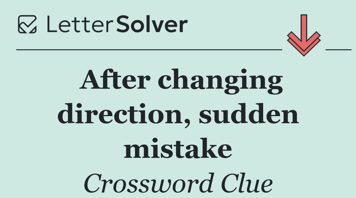 After changing direction, sudden mistake