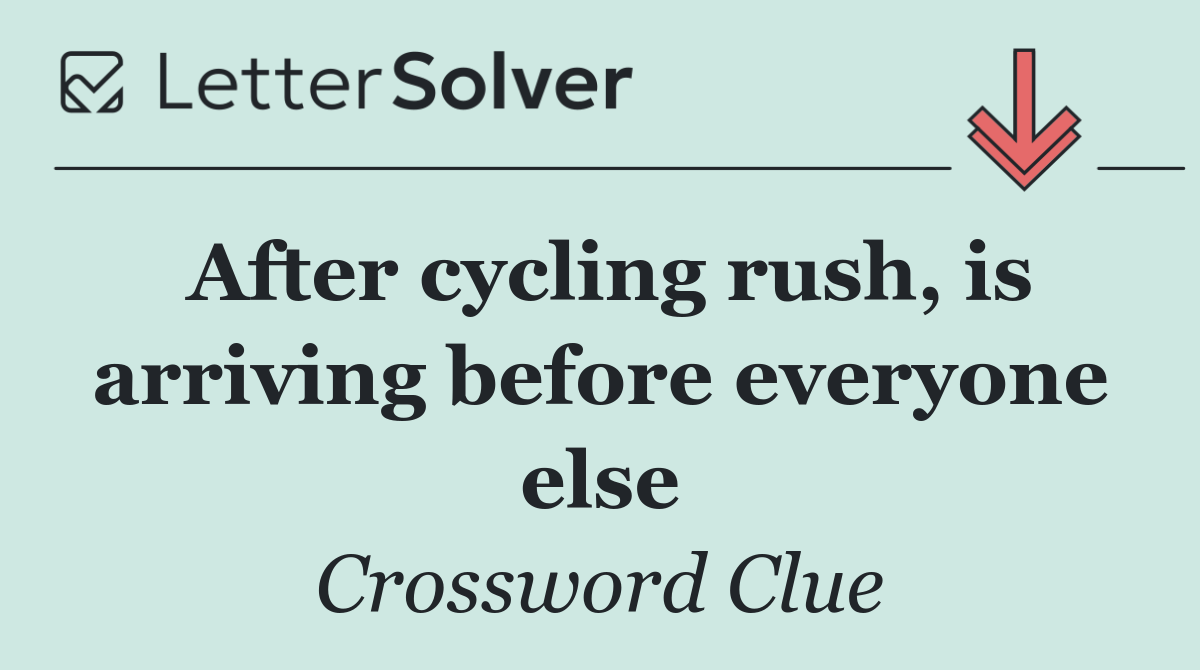 After cycling rush, is arriving before everyone else